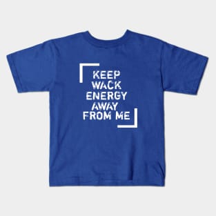 Keep wack energy away from me. Kids T-Shirt